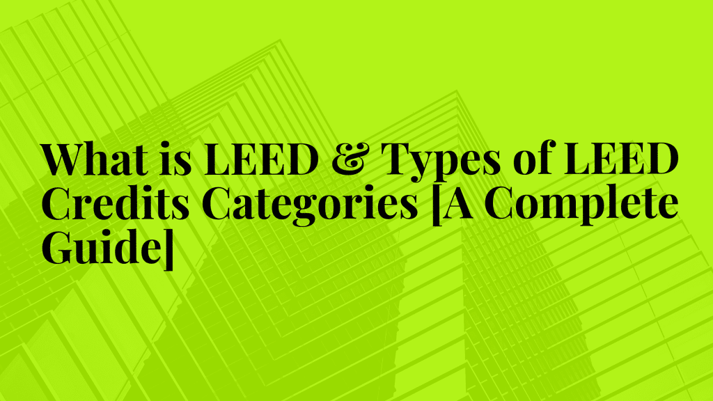 What is LEED & Types of LEED Credits Categories [A Complete Guide]|LEED Accreditation||What is LEED?||LEED Certification|