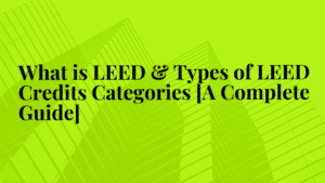 What is LEED & Types of LEED Credits Categories [A Complete Guide]|LEED Accreditation||What is LEED?||LEED Certification|