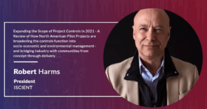 Expanding the Scope of Project Controls in 2021 - A Review of How North American Pilot Projects are broadening the controls function into socio-economic and environmental management - and bridging industry with communities from concept through delivery