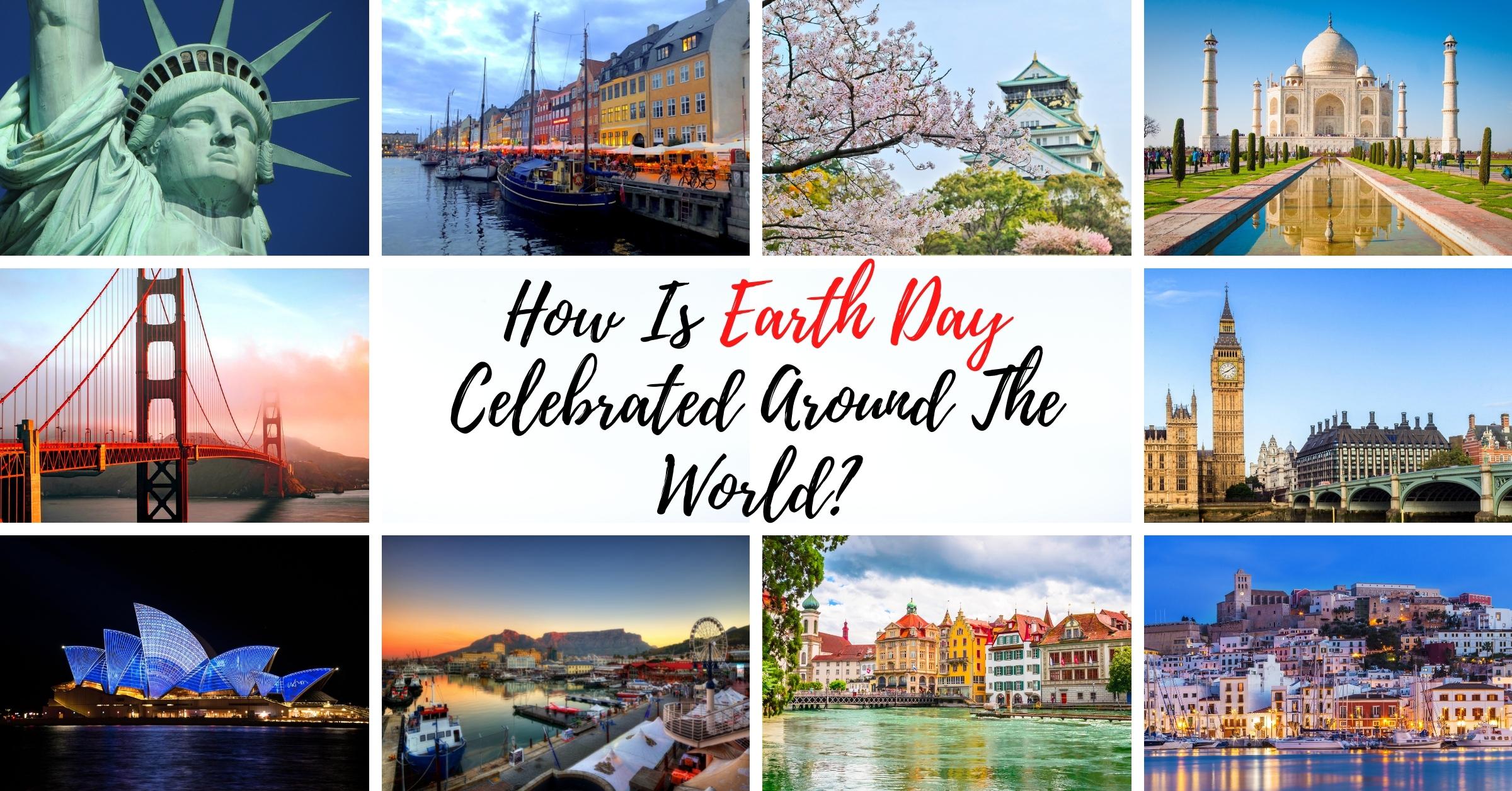 How Is Earth Day Celebrated Around The World? GBRI Online