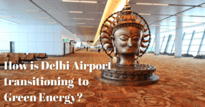 How is Delhi Airport transitioning to Green Energy?