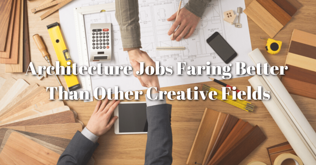 Architecture Jobs Faring Better Than Other Creative Fields